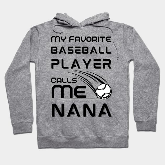 My Favorite Baseball Player Calls Me Nana Hoodie by JustBeSatisfied